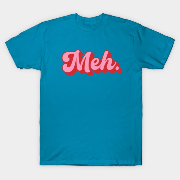 Groovy Meh. T-Shirt by HtCRU